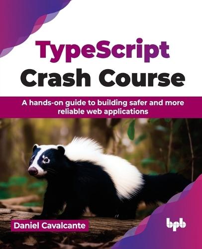 TypeScript Crash Course: A hands-on guide to building safer and more reliable web applications  by Daniel Cavalcante at Abbey's Bookshop, 