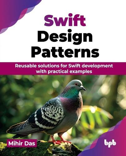 Swift Design Patterns: Reusable solutions for Swift development with practical examples  by Mihir Das at Abbey's Bookshop, 