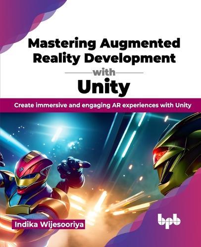 Mastering Augmented Reality Development with Unity: Create immersive and engaging AR experiences with Unity  by Indika Wijesooriya at Abbey's Bookshop, 