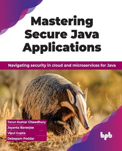 Mastering Secure Java Applications: Navigating security in cloud and microservices for Java  by Tarun Kumar Chawdhury at Abbey's Bookshop, 