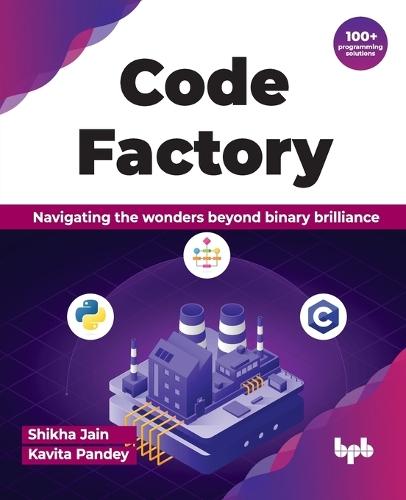 Code Factory: Navigating the wonders beyond binary brilliance with 100+ programming solutions  by Shikha Jain at Abbey's Bookshop, 