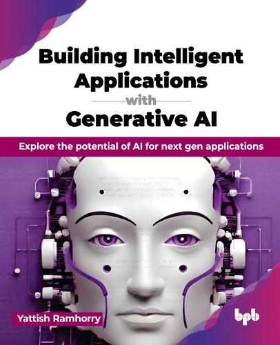 Building Intelligent Applications with Generative AI: Explore the potential of AI for next gen applications  by Yattish Ramhorry at Abbey's Bookshop, 