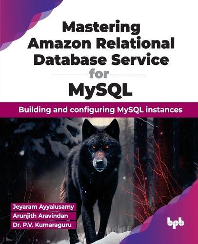 Mastering Amazon Relational Database Service for MySQL: Building and configuring MySQL instances  by Jeyaram Ayyalusamy at Abbey's Bookshop, 