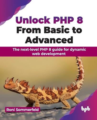 Unlock PHP 8: From Basic to Advanced: The next-level PHP 8 guide for dynamic web development  by Roni Sommerfeld at Abbey's Bookshop, 