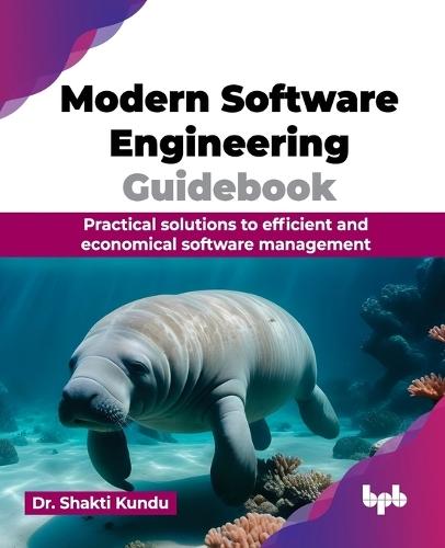 Modern Software Engineering Guidebook: Practical solutions to efficient and economical software management  by Shakti Kundu at Abbey's Bookshop, 