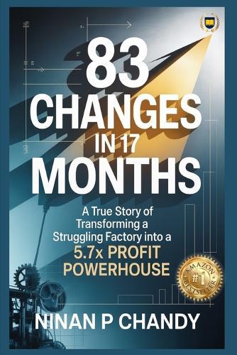 83 Changes in 17 Months: A True Story of Transforming a Struggling Factory into a 5.7x Profit