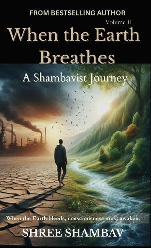 When the Earth Breathes: A Shambavist Journey from Ecocide to Collective Awakening Volume Two  by Shree Shambav at Abbey's Bookshop, 