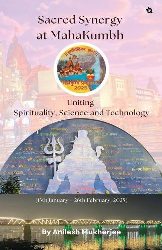 Sacred Synergy at MahaKumbh: Uniting Spirituality, Science and Technology  by Anilesh Mukherjee at Abbey's Bookshop, 