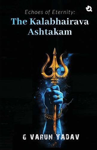 Echoes of Eternity: The Kalabhairava Ashtakam  by G Varun Yadav at Abbey's Bookshop, 