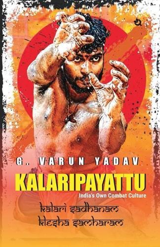 Kalaripayattu  India's Own Combat Culture  by G Varun Yadav at Abbey's Bookshop, 