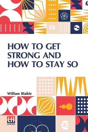 How to Get Strong and How To Stay So  by William Blaikie at Abbey's Bookshop, 