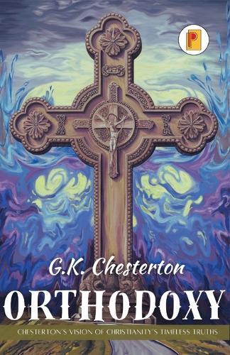 Orthodoxy: Chesterton’s Vision of Christianity’s Timeless Truths  by G K Chesterton at Abbey's Bookshop, 