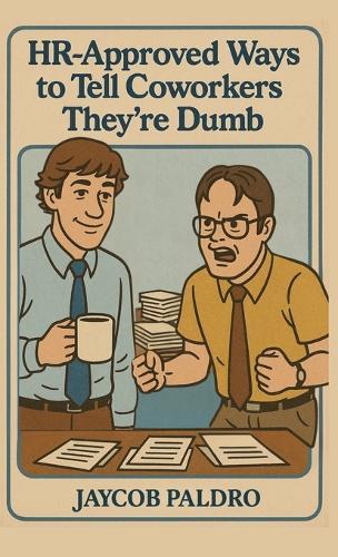 HR-Approved Ways to Tell Coworkers They're Dumb  by Jaycob Paldro at Abbey's Bookshop, 