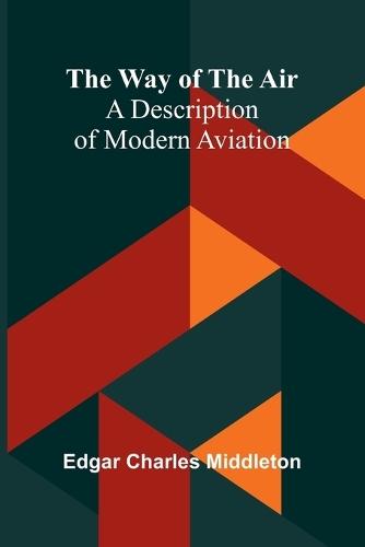 The Way Of The Air: A Description Of Modern Aviation  by Edgar Charles Middleton at Abbey's Bookshop, 