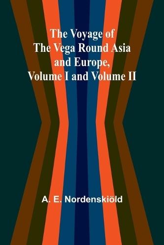 The Voyage of the Vega round Asia and Europe, Volume I and Volume II  by A E Nordenskiöld at Abbey's Bookshop, 