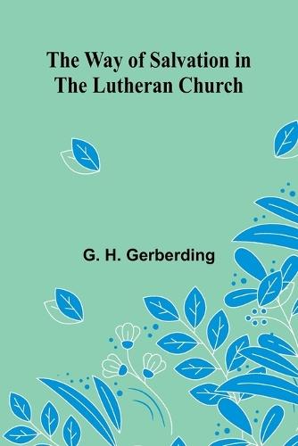 The Way Of Salvation In The Lutheran Church  by G H Gerberding at Abbey's Bookshop, 