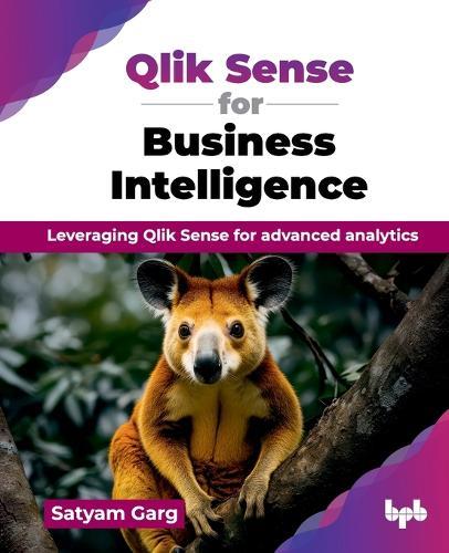 Qlik Sense for Business Intelligence: Leveraging Qlik Sense for advanced analytics  by Satyam Garg at Abbey's Bookshop, 