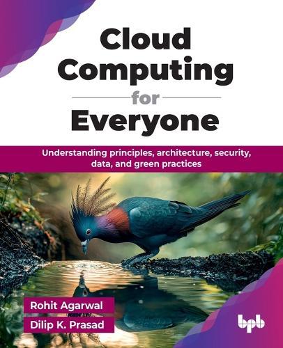 Cloud Computing for Everyone: Understanding principles, architecture, security, data, and green practices  by Rohit Agarwal at Abbey's Bookshop, 
