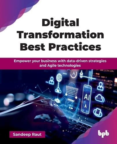 Digital Transformation Best Practices: Empower your business with data-driven strategies and Agile technologies  by Sandeep Raut at Abbey's Bookshop, 