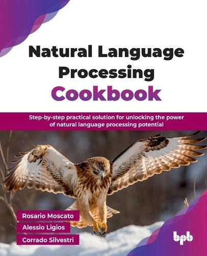 Natural Language Processing Cookbook: Step-by-step practical solution for unlocking the power of natural language processing potential  by Rosario Moscato at Abbey's Bookshop, 