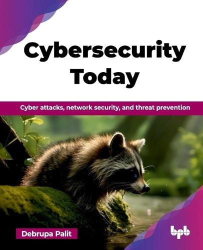 Cybersecurity Today: Cyber attacks, network security, and threat prevention  by Debrupa Palit at Abbey's Bookshop, 