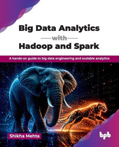 Practical Big Data Analytics with Hadoop and Spark