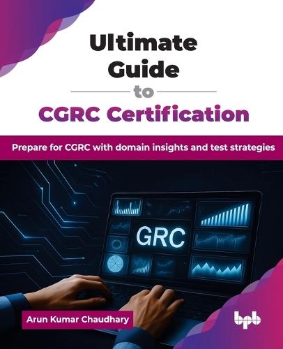 Ultimate Guide to CGRC Certification: Prepare for CGRC with domain insights and test strategies  by Arun Kumar Chaudhary at Abbey's Bookshop, 