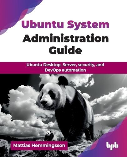 Ubuntu System Administration Guide: Ubuntu Desktop, Server, security, and DevOps automation  by Mattias Hemmingsson at Abbey's Bookshop, 