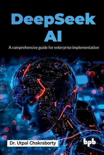 DeepSeek AI: A comprehensive guide for enterprise implementation (English Edition)  by Dr Utpal Chakraborty at Abbey's Bookshop, 