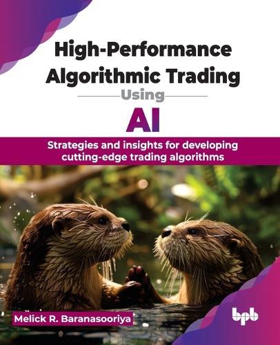 High-Performance Algorithmic Trading Using AI: Strategies and insights for developing cutting-edge trading algorithms  by Melick Rajee Baranasooriya, at Abbey's Bookshop, 