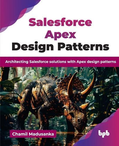 Salesforce Apex Design Patterns: Architecting Salesforce solutions with Apex design patterns  by Chamil Madusanka at Abbey's Bookshop, 
