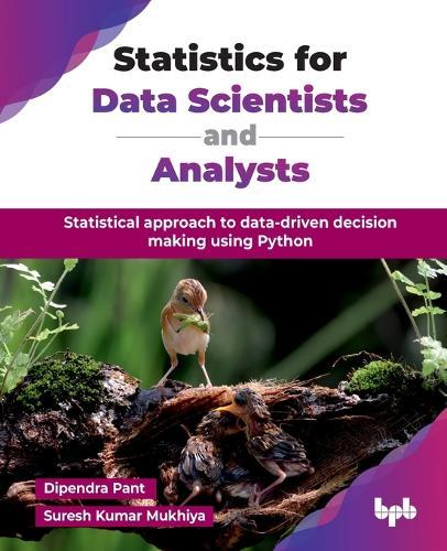 Statistics for Data Scientists and Analysts: Statistical approach to data-driven decision making using Python  by Dipendra Pant at Abbey's Bookshop, 
