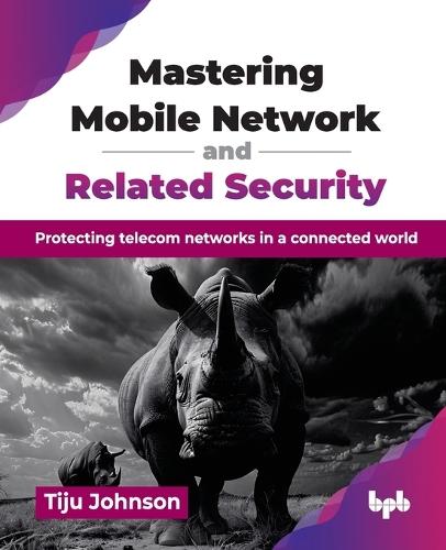 Mastering Mobile Network and Related Security: Protecting telecom networks in a connected world  by Tiju Johnson at Abbey's Bookshop, 