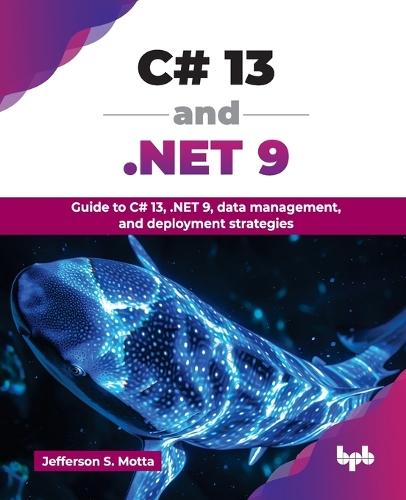 C# 13 and .NET 9: Guide to C# 13, .NET 9, data management, and deployment strategies  by Jefferson S. Motta at Abbey's Bookshop, 