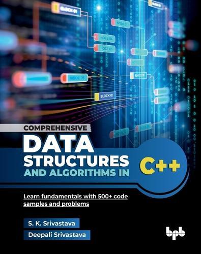 Comprehensive Data Structures and Algorithms in C++: Learn fundamentals with 500+ code samples and problems  by Suresh Kumar Srivastava at Abbey's Bookshop, 