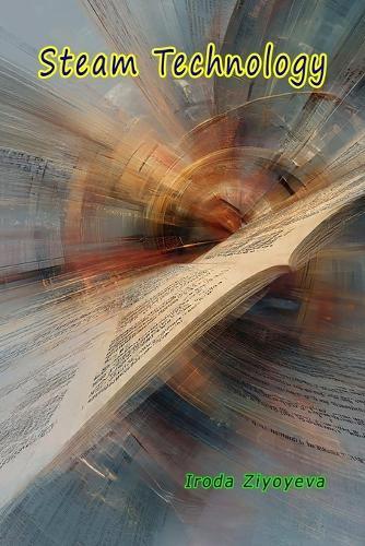 Steam Technology: (Science, Technology, Engineering, Arts and Mathematics Education)