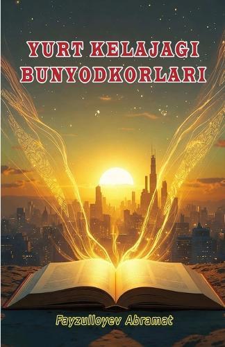 Yurt kelajagi bunyodkorlari: (Builders of the Nation's Future, Anthology)