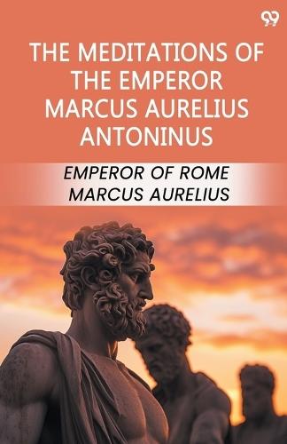 The Meditations Of The Emperor Marcus Aurelius Antoninus  by Emperor Of Rome Marcus Aurelius at Abbey's Bookshop, 