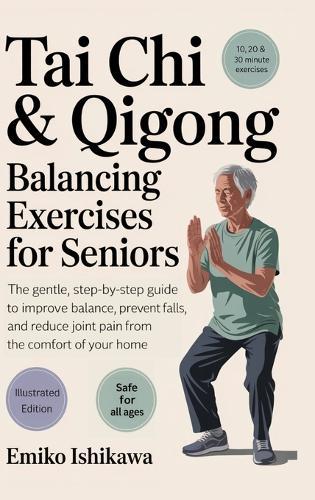 Tai Chi & Qigong - Balancing Exercises for Seniors: The Gentle, Step-by-Step Guide to Improve Balance, Prevent Falls, and Reduce Joint Pain from the Comfort of Your Home.  by Emiko Ishikawa at Abbey's Bookshop, 