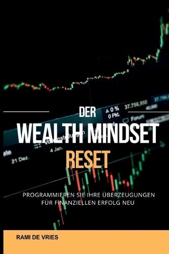 Der Wealth Mindset Reset Programmieren Sie Ihre Überzeugungen für finanziellen Erfolg neu  by Rami de Vries at Abbey's Bookshop, 