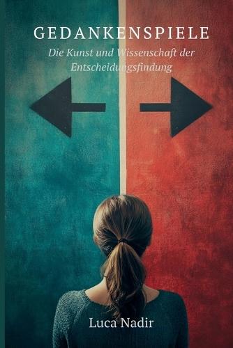 Gedankenspiele Die Kunst und Wissenschaft der Entscheidungsfindung  by Luca Nadir at Abbey's Bookshop, 
