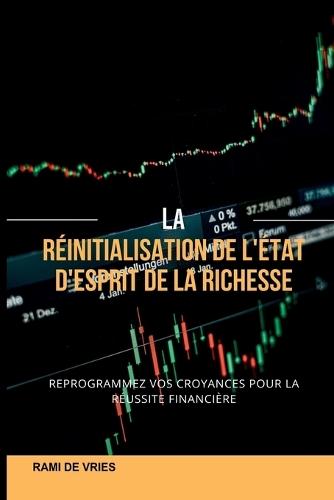 La réinitialisation de l'état d'esprit de la richesse: Reprogrammez vos croyances pour réussir financièrement  by Rami de Vries at Abbey's Bookshop, 