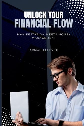 Unlock Your Financial Flow: Manifestation Meets Money Management  by Arman LeFevre at Abbey's Bookshop, 