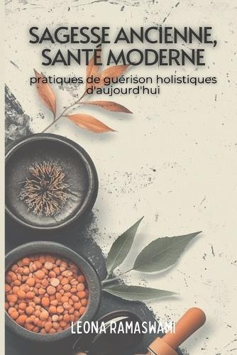 Sagesse ancienne, santé moderne: Pratiques de guérison holistiques pour aujourd'hui  by Leona Ramaswami at Abbey's Bookshop, 