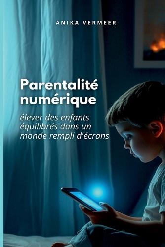 La parentalité numérique: élever des enfants équilibrés dans un monde rempli d'écrans  by Anika Vermeer at Abbey's Bookshop, 