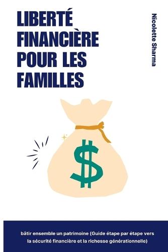 Liberté financière pour les familles: Construire la richesse ensemble (Un guide étape par étape vers la sécurité financière et la richesse générationnelle)  by Nicolette Sharma at Abbey's Bookshop, 