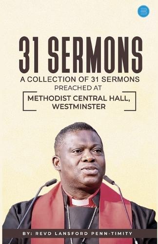 31 Sermons: A Collection of 31 Sermons Preached at Methodist Central Hall, Westminster by Revd Lansford Penn-Timity  by Lansford Penn-Timity at Abbey's Bookshop, 