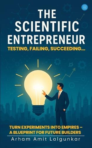 The Scientific Entrepreneur- Testing, Failing, Succeeding...  by Arham Amit Lalgunkar at Abbey's Bookshop, 