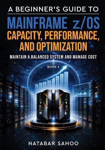 A Beginner's Guide to Mainframe z/OS Storage Management - All you need to know of Datasets and Peripheral Storage - Book 3