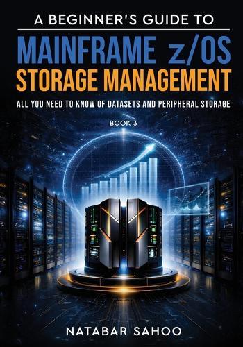 A Beginner's Guide to Mainframe Hardware - Mastering the Backbone of Enterprise Computing - Book 1